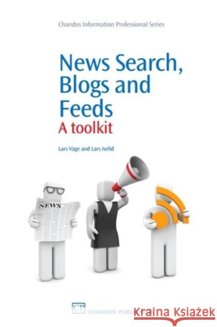 News Search, Blogs and Feeds : A Toolkit Lars Iselid 9781843346029 Neal-Schuman Publishers - książka