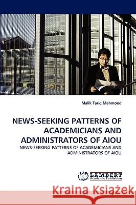 News-Seeking Patterns of Academicians and Administrators of Aiou Malik Tariq Mahmood 9783838391687 LAP Lambert Academic Publishing - książka