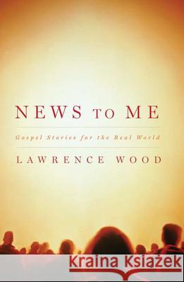 News to Me: Gospel Stories for the Real World Wood, Lawrence 9780664232269 Westminster - książka