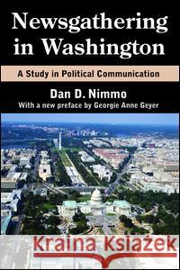 Newsgathering in Washington: A Study in Political Communication Dan Nimmo Georgie Anne Geyer 9781138528901 Routledge - książka