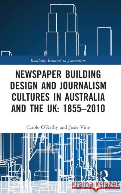 Newspaper Building Design and Journalism Cultures in Australia and the UK: 1855-2010 Josie Vine 9780367419929 Taylor & Francis Ltd - książka