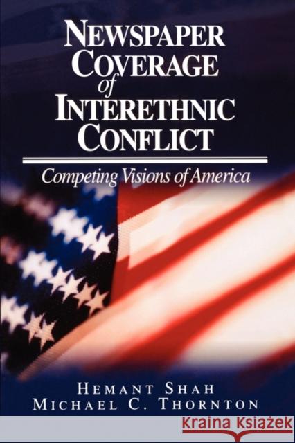 Newspaper Coverage of Interethnic Conflict: Competing Visions of America Shah, Hemant G. 9780803972322 Sage Publications - książka