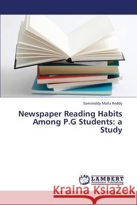 Newspaper Reading Habits Among P.G Students: A Study Malla Reddy Somireddy 9783844389739 LAP Lambert Academic Publishing - książka