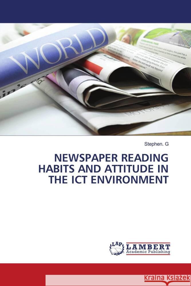 NEWSPAPER READING HABITS AND ATTITUDE IN THE ICT ENVIRONMENT G, Stephen. 9786205490013 LAP Lambert Academic Publishing - książka