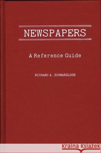 Newspapers: A Reference Guide Schwarzlose, Richard A. 9780313236136 Greenwood Press - książka