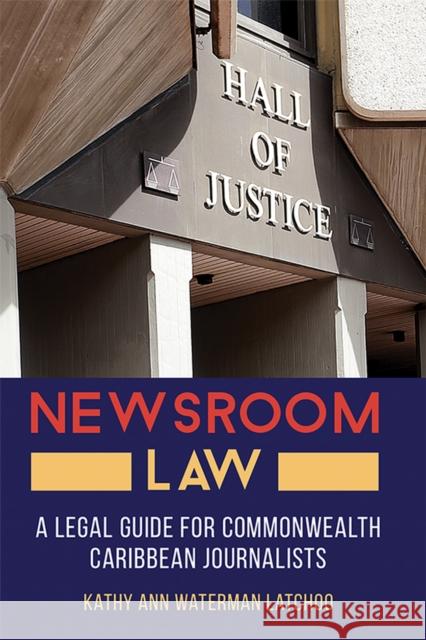 Newsroom Law: A Legal Guide for Commonwealth Caribbean Journalists Kathy Ann Waterma 9789766407537 University of the West Indies Press - książka