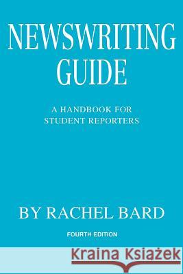 Newswriting Guide: A Handbook for Student Reporters Bard, Rachel 9780595374847 iUniverse - książka