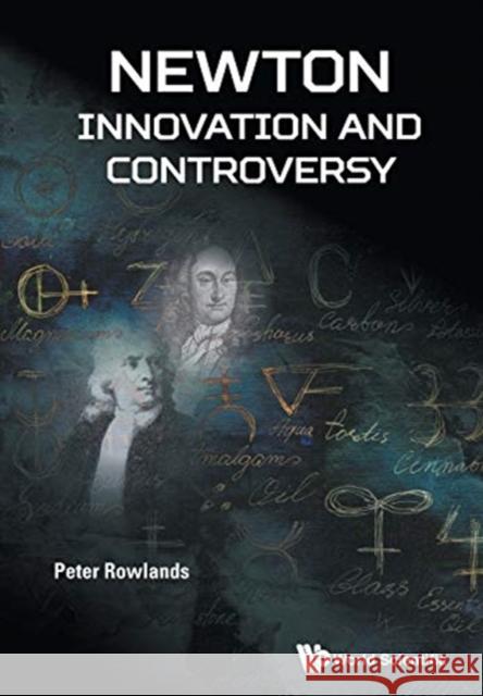 Newton - Innovation and Controversy Peter Rowlands (Univ Of Liverpool, Uk)   9781786344021 World Scientific Europe Ltd - książka