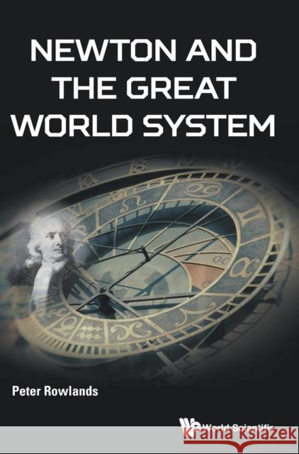 Newton and the Great World System Peter Rowlands 9781786343727 World Scientific Publishing Company - książka
