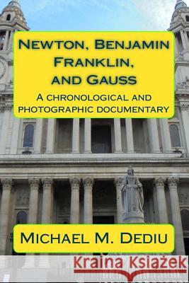 Newton, Benjamin Franklin, and Gauss: A chronological and photographic documentary Dediu, Michael M. 9781939757616 Derc Publishing House - książka