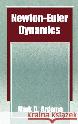 Newton-Euler Dynamics Mark D. Ardema 9780387232751 Springer - książka