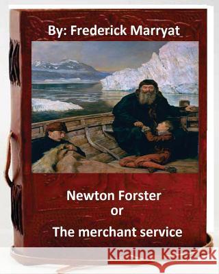 Newton Forster, or, The merchant service. By: Frederick Marryat Marryat, Frederick 9781533475466 Createspace Independent Publishing Platform - książka