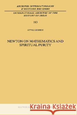 Newton on Mathematics and Spiritual Purity Ayval Leshem A. Leshem Kluwer Academic Publishers 9781402011511 Springer - książka