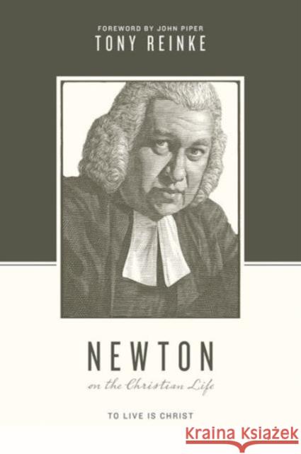 Newton on the Christian Life: To Live Is Christ Tony Reinke Stephen J. Nichols Justin Taylor 9781433539718 Crossway - książka