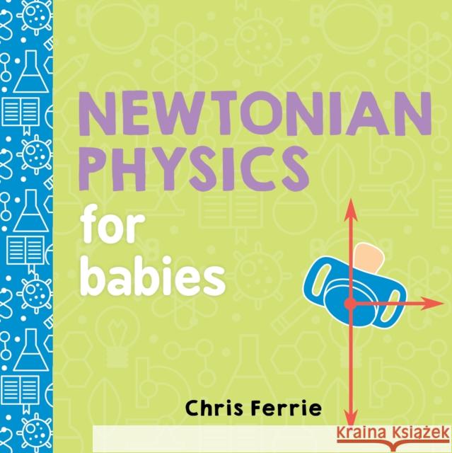 Newtonian Physics for Babies Chris Ferrie 9781492656203 Sourcebooks, Inc - książka