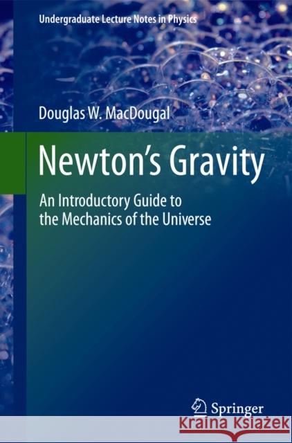 Newton's Gravity: An Introductory Guide to the Mechanics of the Universe Macdougal, Douglas W. 9781461454434 Springer - książka