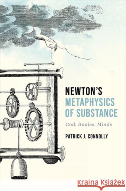 Newton's Metaphysics of Substance: God, Bodies, Minds Patrick J. (Associate Professor, William H. Miller III Department of Philosophy, Associate Professor, William H. Miller 9780192867117 Oxford University Press - książka