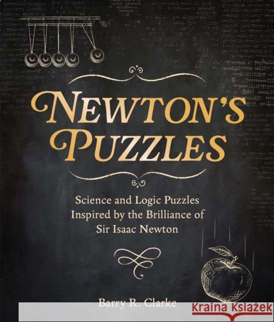 Newton's Puzzles: Science and Logic Puzzles Inspired by the Brilliance of Sir Isaac Newton Barry R. Clarke 9781398835795 Arcturus Publishing Ltd - książka