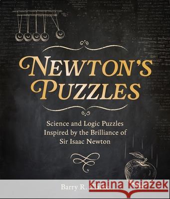 Newton's Puzzles: Science and Logic Puzzles Inspired by the Brilliance of Sir Isaac Newton Barry R. Clarke 9781398836150 Sirius Entertainment - książka