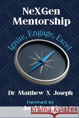 NeXGen Mentorship: Ignite, Engage, Excel Joseph, Matthew X., Laliberte, Sarah 9798906003997 X-Factor Edu - książka