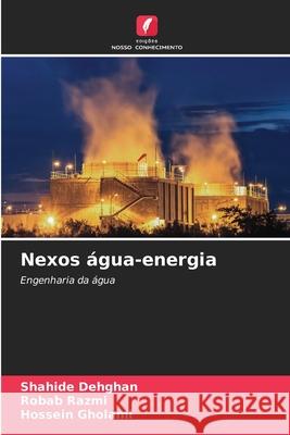 Nexos água-energia Dehghan, Shahide, Razmi, Robab, Gholami, Hossein 9786208747459 Edições Nosso Conhecimento - książka