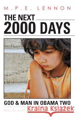 Next 2000 Days: God & Man in Obama Two M. P. E. Lennon 9780984836703 Bach University Press - książka