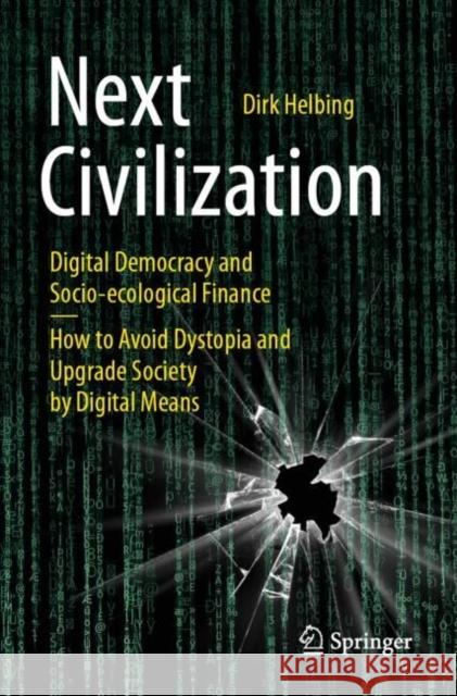 Next Civilization: Digital Democracy and Socio-Ecological Finance - How to Avoid Dystopia and Upgrade Society by Digital Means Helbing, Dirk 9783030623296 Springer - książka