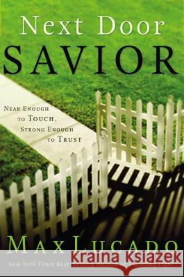 Next Door Savior: Near Enough to Touch, Strong Enough to Trust Max Lucado 9780849913365 W Publishing Group - książka
