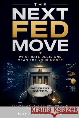 Next Fed Move: What Rate Decisions Mean for Your Money Ahmed, Mohammed 9798192473238 Independently Published - książka