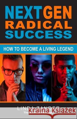 Next Gen Radical Success: How to Become a Living Legend Linda Zander 9780996659000 Linda Zander - książka