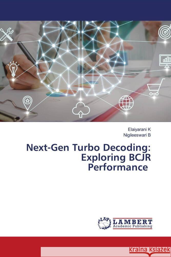 Next-Gen Turbo Decoding: Exploring BCJR Performance Elaiyarani K Nigileeswari B 9786208064013 LAP Lambert Academic Publishing - książka
