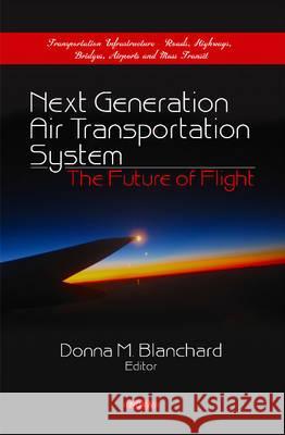 Next Generation Air Transportation System: The Future of Flight Donna M Blanchard 9781617619366 Nova Science Publishers Inc - książka