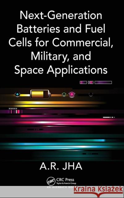 Next-Generation Batteries and Fuel Cells for Commercial, Military, and Space Applications A. R. Jha 9781439850664 CRC Press - książka