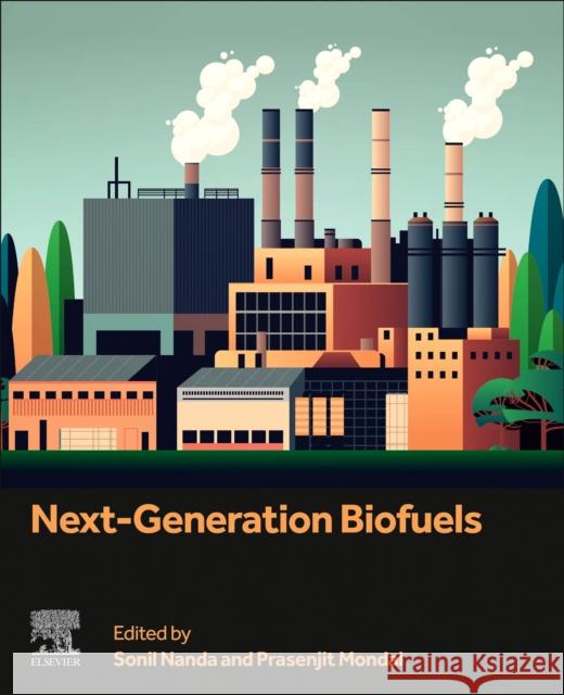Next-Generation Biofuels Sonil Nanda Prasenjit Mondal 9780443275647 Elsevier - książka