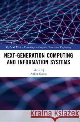 Next-Generation Computing and Information Systems Ankur Gupta 9781041092162 CRC Press - książka
