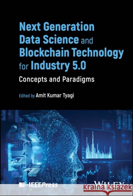 Next Generation Data Science and Blockchain Technology for Industry 5.0: Concepts and Paradigms  9781394245185  - książka
