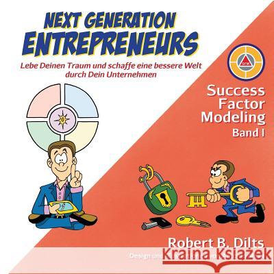 Next Generation Entrepreneurs: Lebe Deinen Traum und schaffe eine bessere Welt durch Dein Unternehmen Dilts, Robert B. 9783981847208 Castle Mount Media Gmbh & Co. Kg - książka
