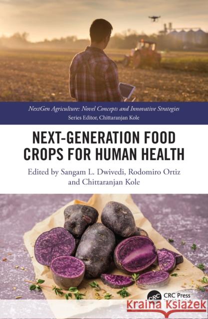 Next Generation Food Crops for Human Health Sangam L. Dwivedi Rodomiro Ortiz Chittaranjan Kole 9781032739083 CRC Press - książka