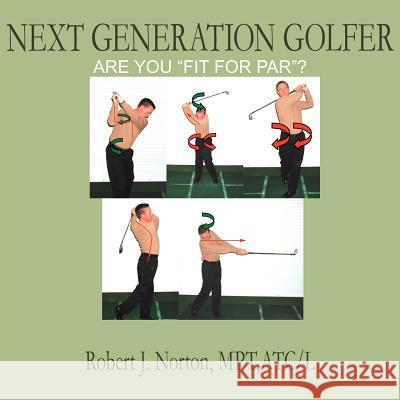 Next Generation Golfer: Are You Fit for Par? Norton, Robert J. 9781418454609 Authorhouse - książka