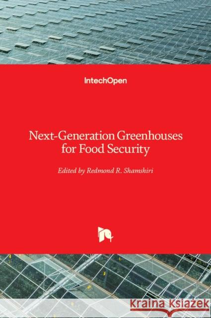 Next-Generation Greenhouses for Food Security Redmond R. Shamshiri 9781839680755 Intechopen - książka