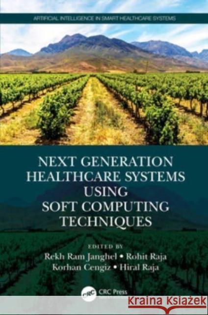 Next Generation Healthcare Systems Using Soft Computing Techniques Rekh Ram Janghel Rohit Raja Korhan Cengiz 9781032107998 CRC Press - książka