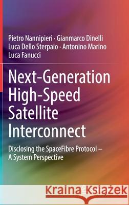 Next-Generation High-Speed Satellite Interconnect: Disclosing the Spacefibre Protocol - A System Perspective Pietro Nannipieri Gianmarco Dinelli Luca Dell 9783030770433 Springer - książka