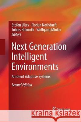 Next Generation Intelligent Environments: Ambient Adaptive Systems Ultes, Stefan 9783319794853 Springer International Publishing AG - książka