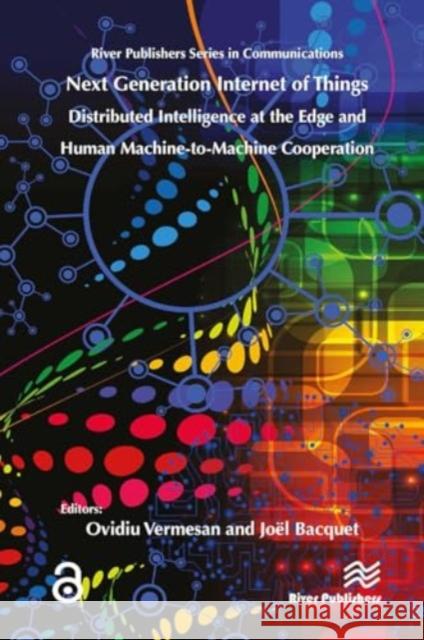 Next Generation Internet of Things - Distributed Intelligence at the Edge and Human-Machine Interactions Ovidiu Vermesan 9788770043786 River Publishers - książka