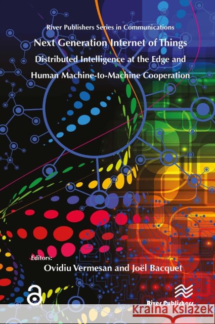 Next Generation Internet of Things - Distributed Intelligence at the Edge and Human-Machine Interactions Ovidiu Vermesan 9788770043786 River Publishers - książka