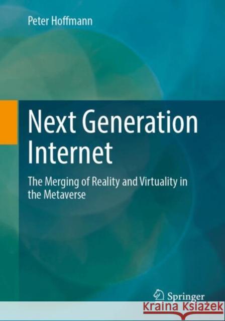 Next Generation Internet: The Merging of Reality and Virtuality in the Metaverse Peter Hoffmann 9783658464233 Springer - książka