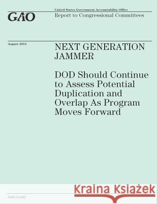Next Generation Jammer: DOD Should Continue to Assess Potential Duplication and Overlap As Program Moves Forward Government Accountability Office 9781503222168 Createspace - książka