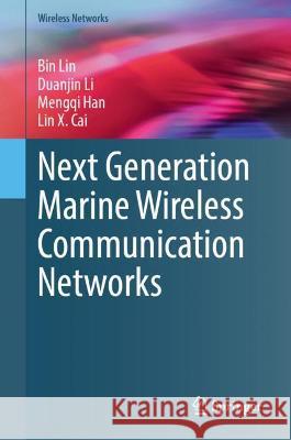 Next Generation Marine Wireless Communication Networks Bin Lin, Jianli Duan, Mengqi Han 9783030973063 Springer International Publishing - książka