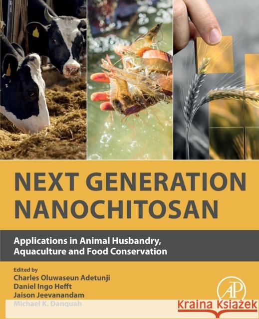 Next Generation Nanochitosan: Applications in Animal Husbandry, Aquaculture and Food Conservation Charles Oluwaseun Adetunji Daniel Ingo Hefft Jaison Jeevanandam 9780323855938 Academic Press - książka