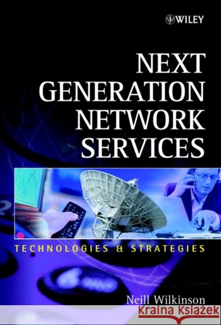 Next Generation Network Services: Technologies and Strategies Wilkinson, Neill 9780471486671 John Wiley & Sons - książka